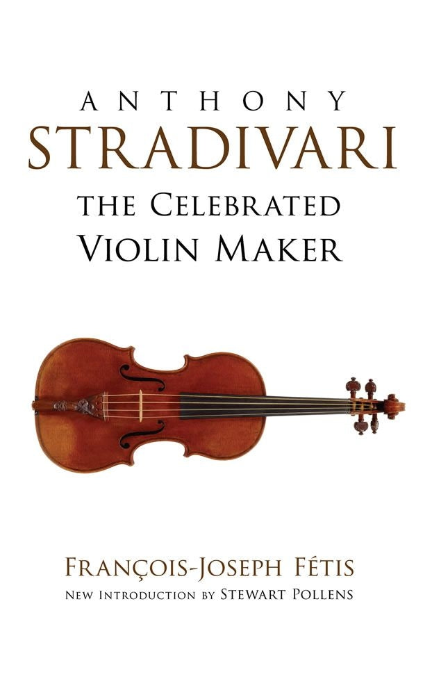 Anthony Stradivari The Celebrated Violin Maker