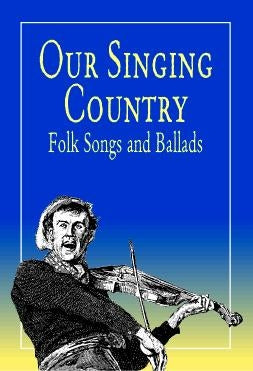 Our Singing Country Folk Songs And Ballads