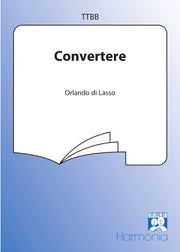 Di Lasso: Convertere (TTBB)