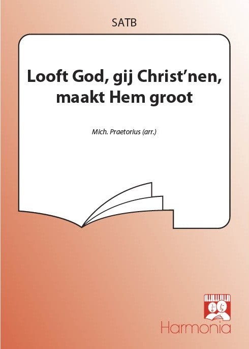 Looft God, Gij Christ'Nen, Maakt Hem Groot