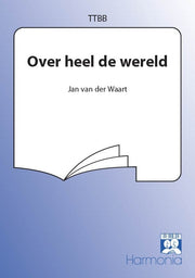 Jan van der Waart: Over Heel De Wereld (TTBB)