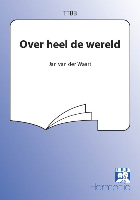 Jan van der Waart: Over Heel De Wereld (TTBB)