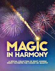 Magic In Harmony Songbook – a special collection of 8 modern Disney Favorites for Chorus or Quartet | Choir a Cappella