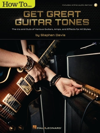 How to Get Great Guitar Tones – The Ins and Outs of Various Guitars, Amps, and Effects for All Styles | Gitaar